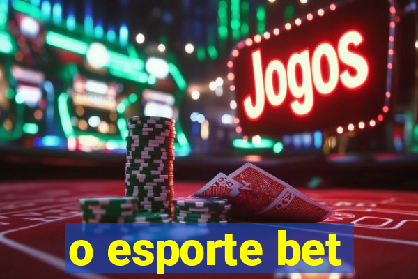 o esporte bet